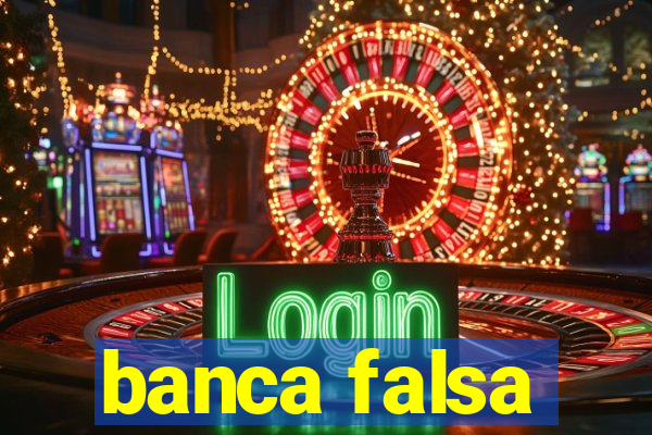 banca falsa